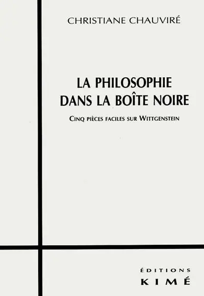 La philosophie dans la boîte noire : 5 pièces faciles sur Wittgenstein