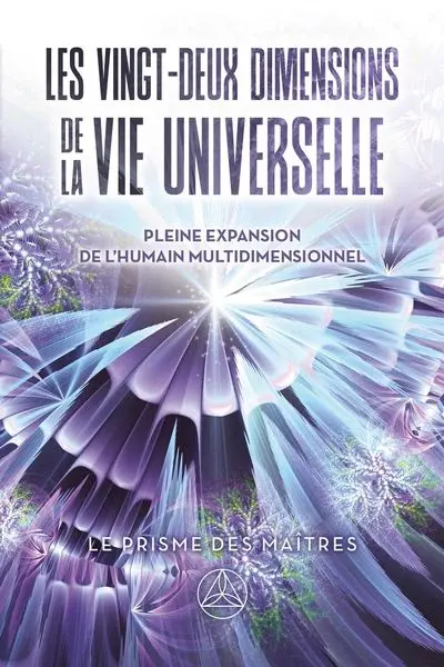 Les vingt-deux dimensions de la vie universelle : Pleine expansion de l'humain multidimensionnel