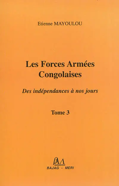 Les forces armées congolaises : des indépendances à nos jours. Vol. 3
