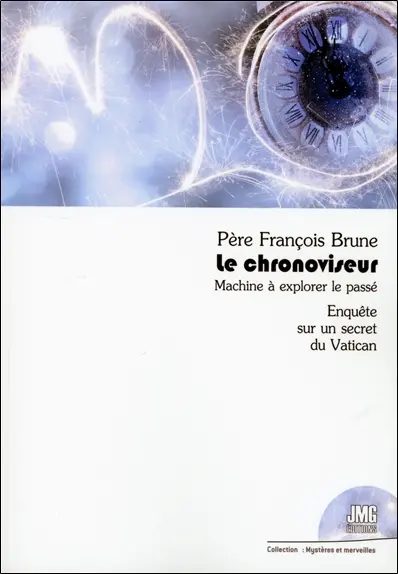 Le chronoviseur : machine à explorer le passé : enquête sur un secret du Vatican