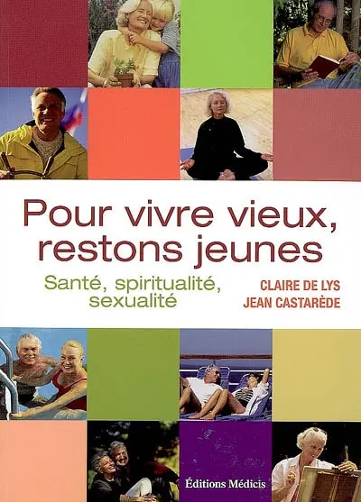 Pour vivre vieux, restons jeunes : santé, spiritualité, sexualité