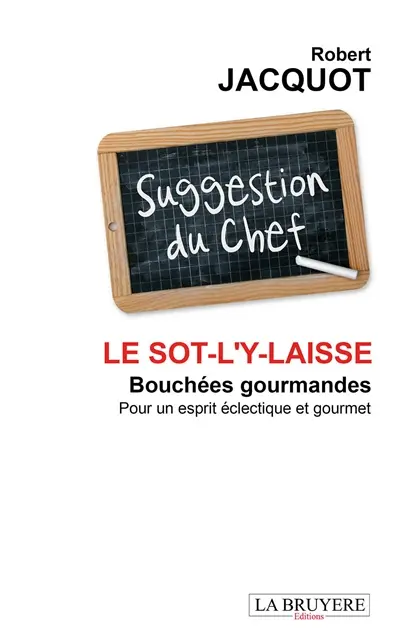 LE SOT--L'Y-LAISSE BOUCHEES GOURMANDES POUR UN ESPRIT ECLECTIQUE ET GOURMET