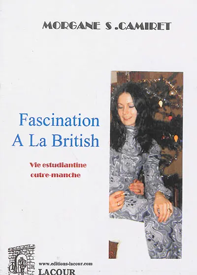 Fascination à la british : vie estudiantine outre-manche : biographie romancée, témoignage