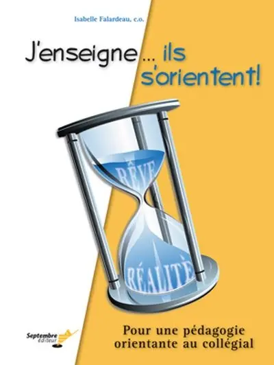 J'enseigne... ils s'orientent ! : pour une pédagogie orientante au collégial