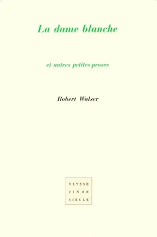 La dame blanche : et autres petites proses