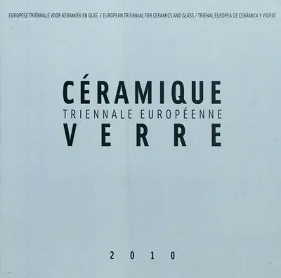 Triennale européenne : céramique, verre : exposition, World Crafts Council - Belgique Francophone (Mons, Belgique), 2010. Europese triënnale voor keramiek en glas. European triennal for ceramics and glass. Trienal europea de ceramica y vidrio