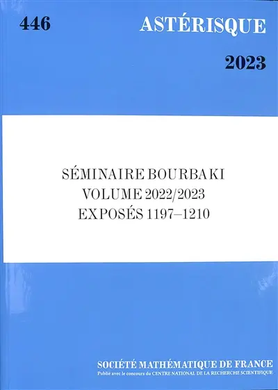 Astérisque, n° 446. Séminaire Bourbaki : volume 2022-2023, exposés 1197-1210