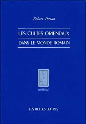 Les Cultes orientaux dans le monde romain