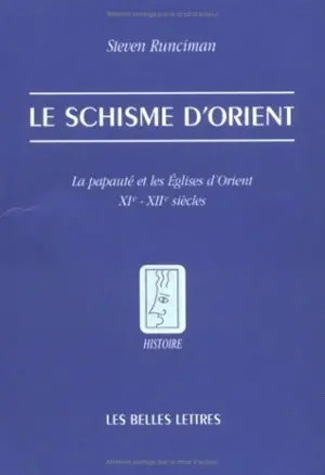 Le schisme d'Orient : la papauté et les Eglises d'Orient, XIe et XIIe siècles