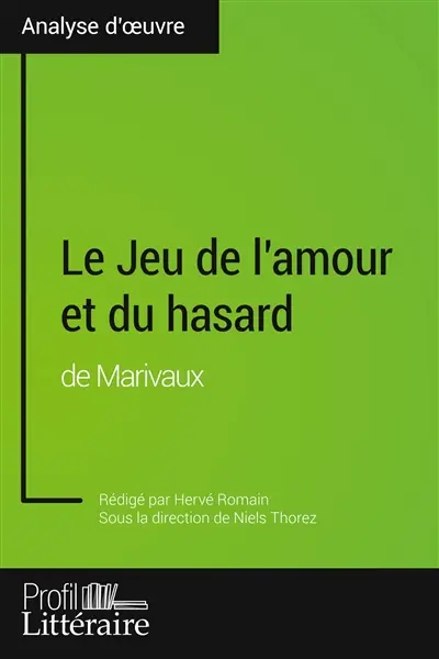 Le Jeu de l'amour et du hasard de Marivaux (Analyse approfondie) : Approfondissez votre lecture des romans classiques et modernes avec Profil-Litteraire.fr