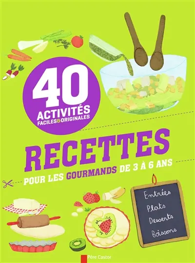 Recettes pour les gourmands de 3 à 6 ans : 40 activités faciles & originales