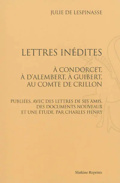 Lettres inédites : à Condorcet, à d'Alembert, à Guibert, au comte de Crillon