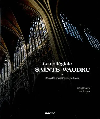 La collégiale Sainte-Waudru : rêve des chanoinesses de Mons