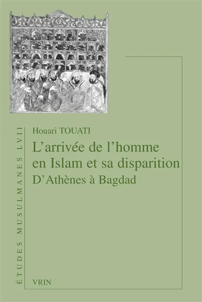 L'arrivée de l'homme en islam et sa disparition : d'Athènes à Bagdad
