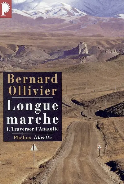 Longue marche : à pied de la Méditerranée jusqu'en Chine par la Route de la soie. Vol. 1. Traverser l'Anatolie