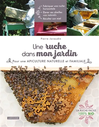 Une ruche dans mon jardin : pour une apiculture naturelle et familiale
