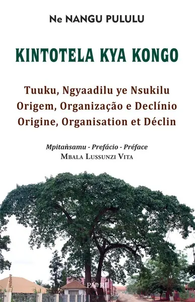 Kintolela kya Kongo : tuuku, ngyaadilu ye nsukilu : nkanda mundinga tatu. O Kintolela kya Kongo : origem, organizacao e declinio : ensaio trilingue. Le kintolela kya Kongo : origine, organisation et déclin : essai trilingue