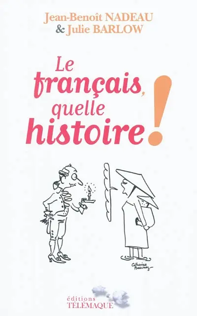 Le français, quelle histoire ! : la première biographie de la langue française