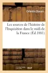 Les sources de l'histoire de l'Inquisition dans le midi de la France, (Ed.1881)