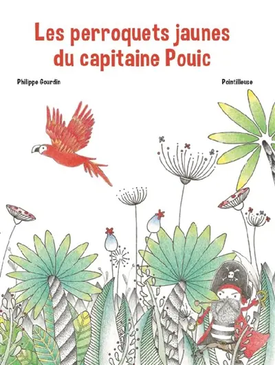 Les perroquets jaunes du capitaine Pouic