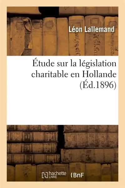 Etude sur la législation charitable en Hollande
