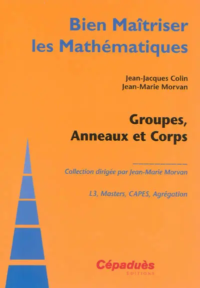 Groupes, anneaux et corps : L3, masters, Capes, agrégation