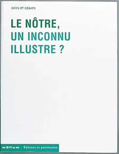 Le Nôtre, un inconnu illustre : actes du colloque de Versailles et Chantilly, octobre 2000