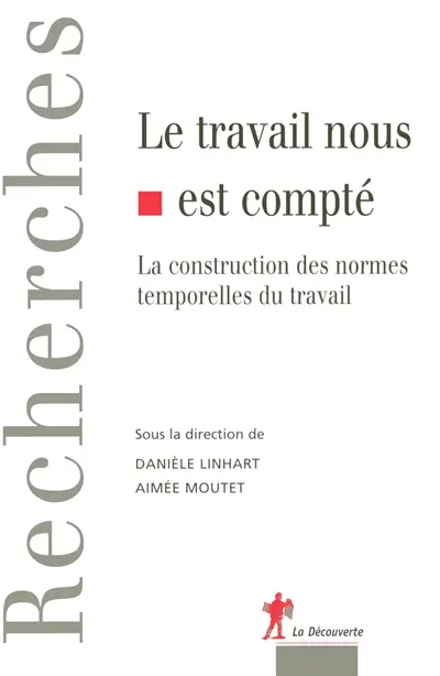 Le travail nous est compté : la construction des normes temporelles du travail