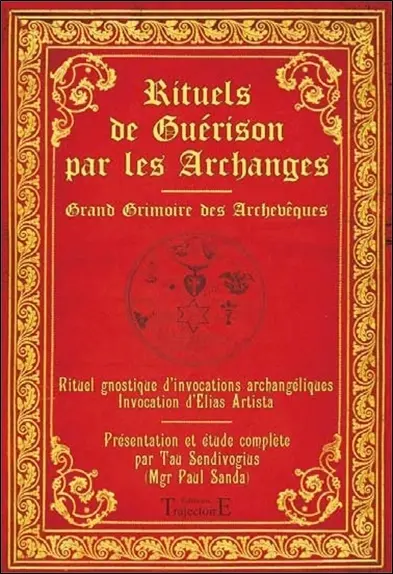 Rituels de guérison par les archanges : grand grimoire des archevêques : rituel gnostique d'invocations archangéliques, invocation d'Elias Arista