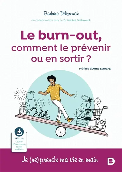 Le burn-out, comment le prévenir ou en sortir ? : je (re)prends ma vie en main