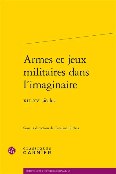 Armes et jeux militaires dans l'imaginaire : XIIe-XVe siècles