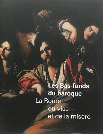 Les bas-fonds du baroque : la Rome du vice et de la misère