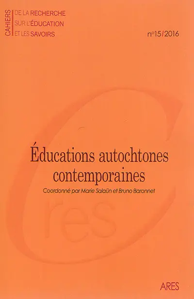 Cahiers de la recherche sur l'éducation et les savoirs, n° 15. Educations autochtones contemporaines