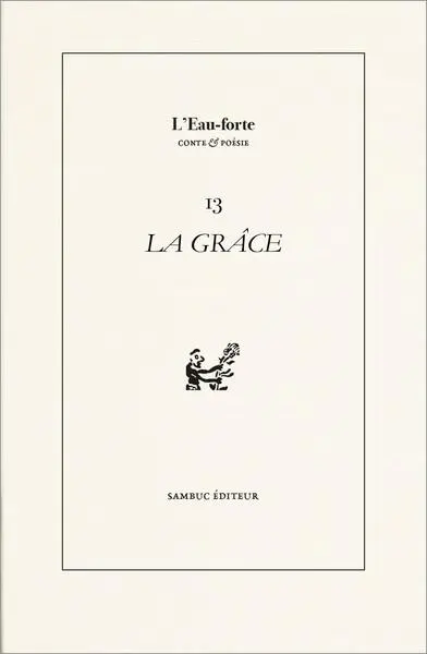 L'eau-forte : conte & poésie, n° 13. La grâce