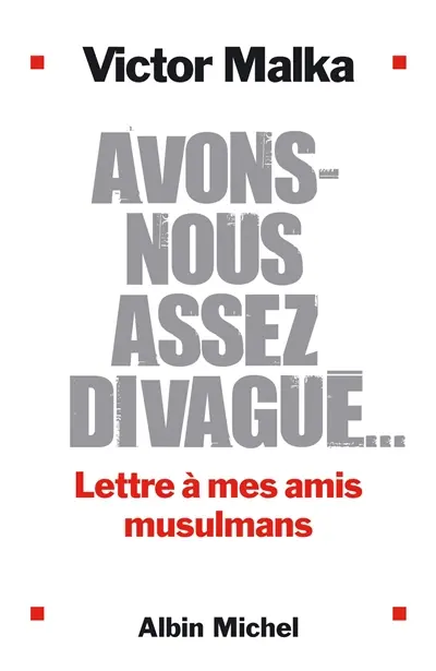Avons-nous assez divagué... : lettre à mes amis musulmans