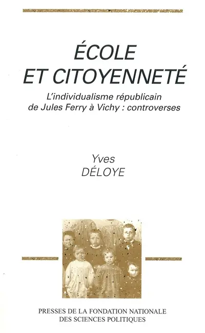 Ecole et citoyenneté : l'individualisme républicain de Jules Ferry à Vichy, controverses