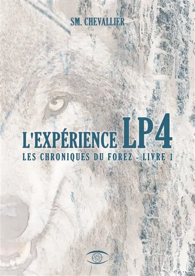 Les chroniques du Forez. Vol. 1. L'expérience LP4