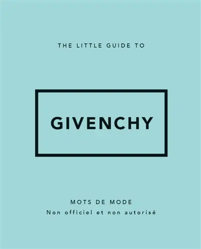 The little guide to Givenchy : mots de mode : non officiel et non autorisé
