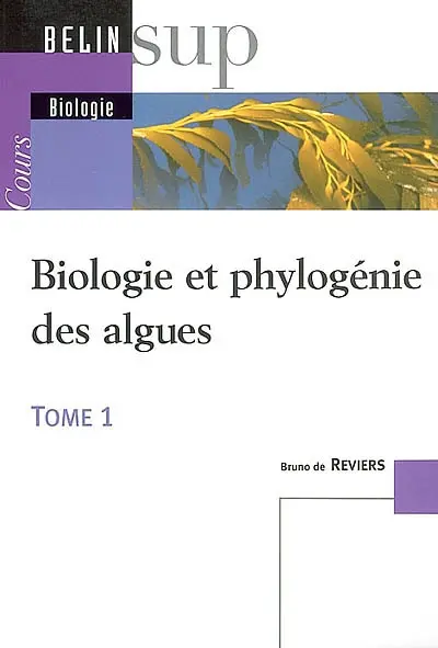 Biologie et phylogénie des algues. Vol. 1. Cours
