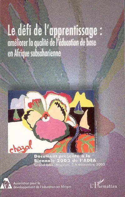 Le défi de l'apprentissage, améliorer la qualité de l'éducation de base en Afrique subsaharienne : document présenté à la biennale 2003 de l'ADEA, Grand Baie, Maurice, 3-6 déc. 2003