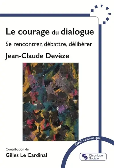 Le courage du dialogue : se rencontrer, débattre, délibérer