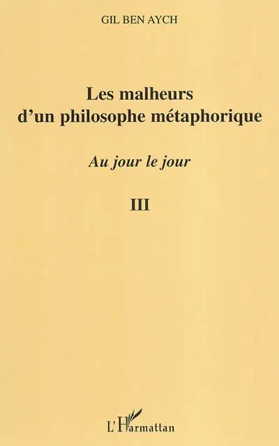 Au jour le jour : extraits. Vol. 3. Les malheurs d'un philosophe métaphorique