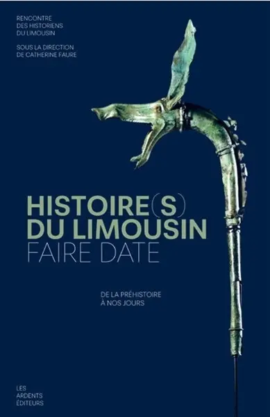 Histoire(s) du Limousin : faire date : de la préhistoire à nos jours