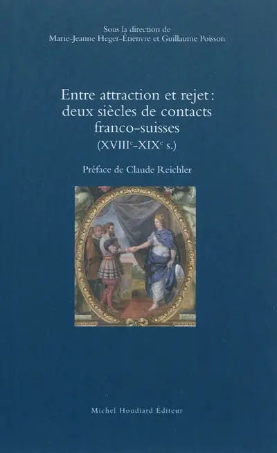 Entre attraction et rejet : deux siècles de contacts franco-suisses (XVIIIe-XIXe s.)