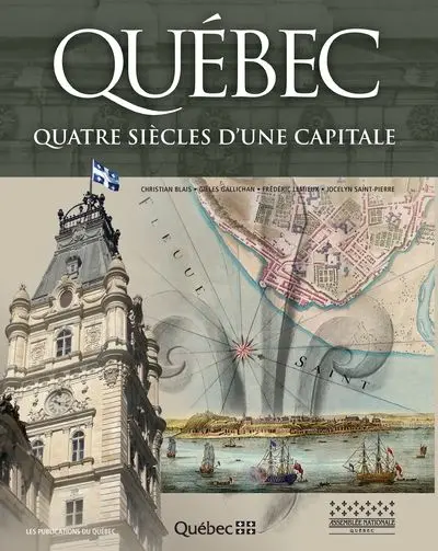 Québec : quatre siècles d'une capitale