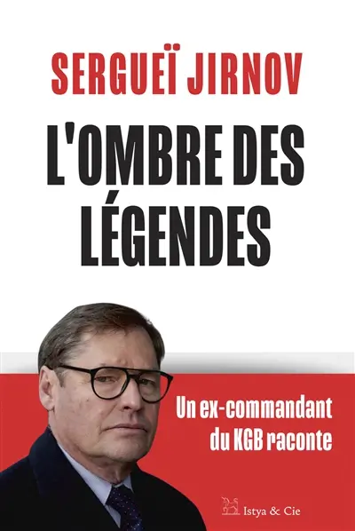 L'ombre des légendes : un ex-commandant du KGB raconte