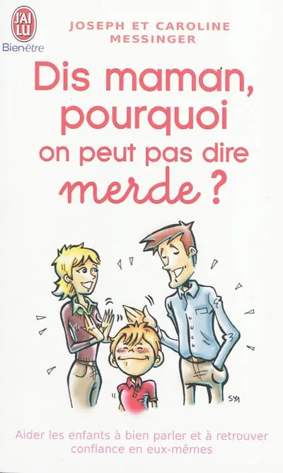 Dis maman, pourquoi on peut pas dire merde ? : aider les enfants à bien parler et à retrouver confiance en eux-mêmes