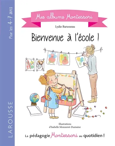 Bienvenue à l'école ! : la pédagogie Montessori au quotidien !