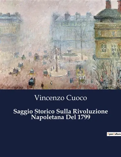 Saggio Storico Sulla Rivoluzione Napoletana Del 1799 : Un'analisi critica della Rivoluzione Napoletana del 1799