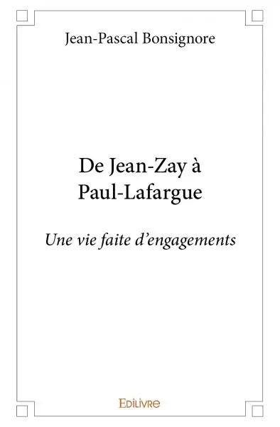 De jean zay à paul lafargue : Une vie faite d’engagements